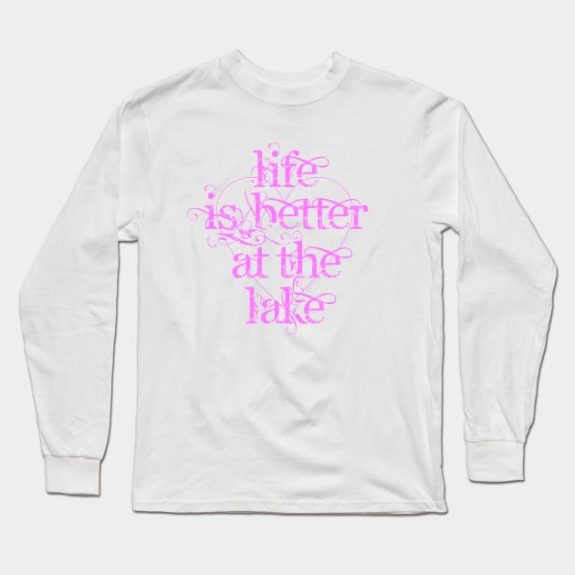 Life is Better at the Lake Long Sleeve T-Shirt by Dale Preston Design